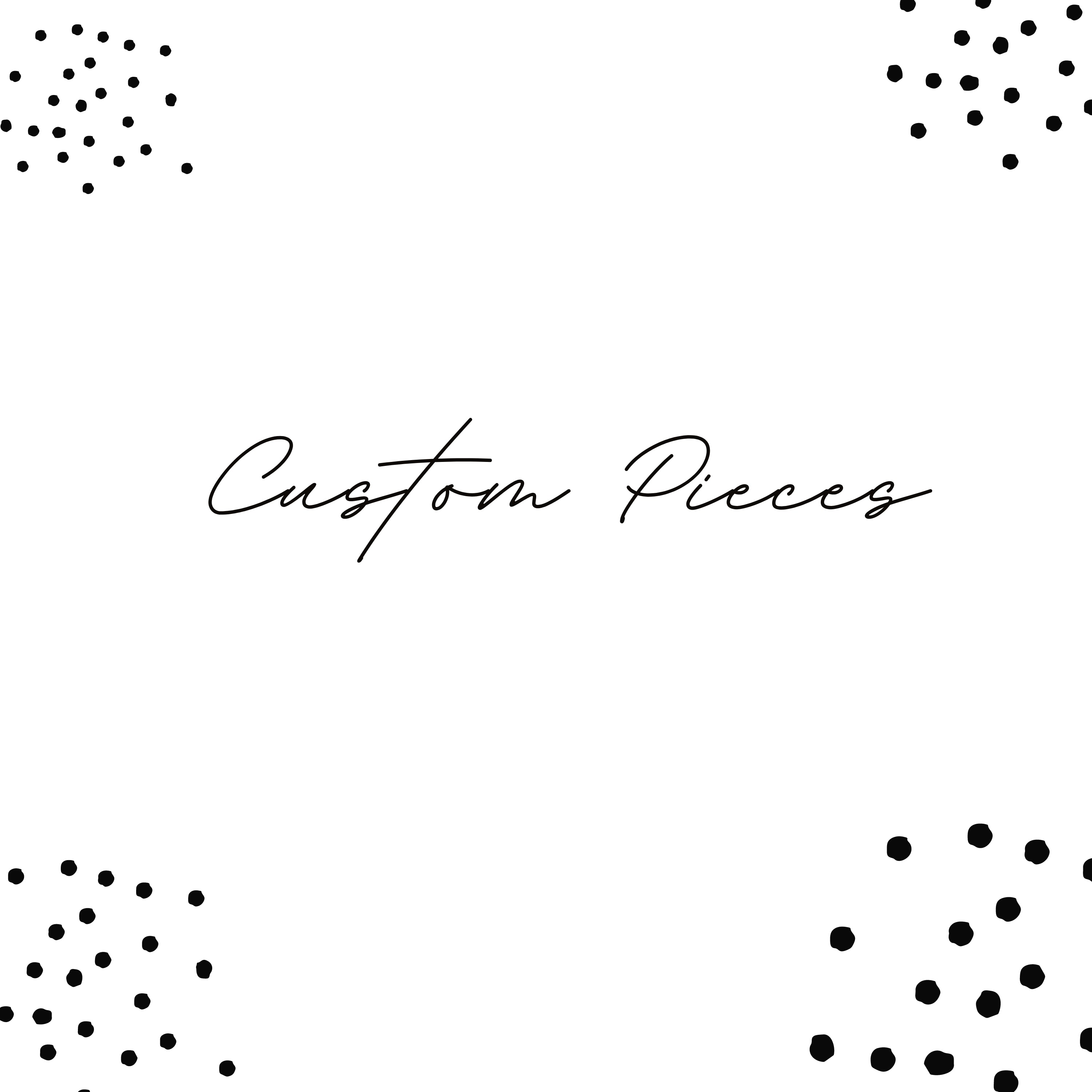 Custom Pieces Custom Pieces